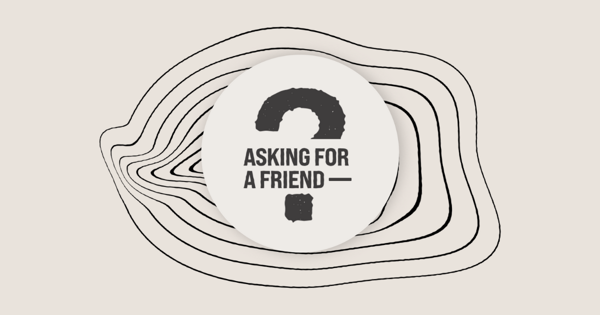 Asking For A Friend Survey
