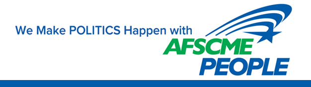 We Make POLITICS Happen with AFSCME PEOPLE