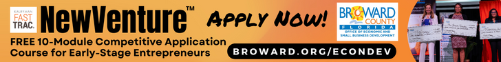 Kauffman FastTrac NewVenture - The FREE 10-module Competitive Application Course for Early-Stage Entrepreneurs - Apply Now! Broward County, FL - Broward.org/EconDev