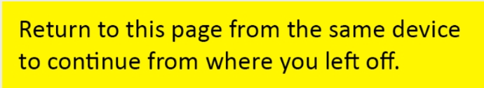 Return to this page from the same device to continue from where you left off.