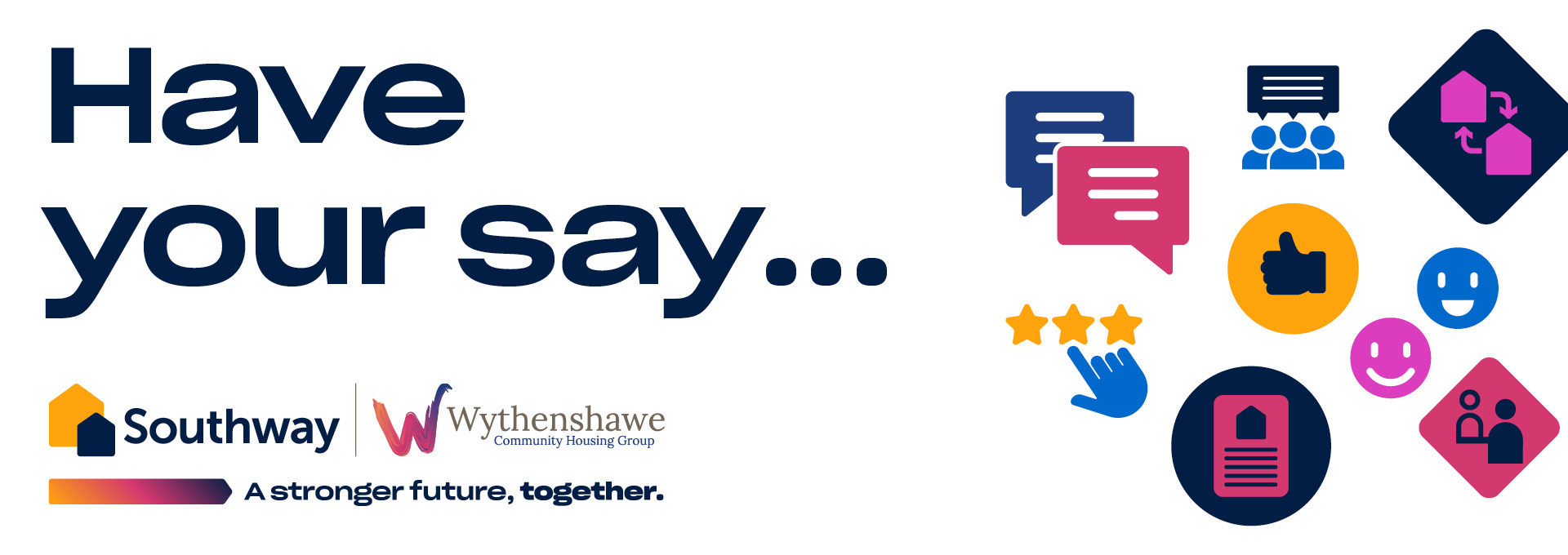 Banner saying 'Have your say...' above Southway Housing Trust and Wythenshawe Community Housing Group logos and the strapline 'A stronger future, together'. Includes icons of speech bubbles, star ratings, smiley faces and homes. 
